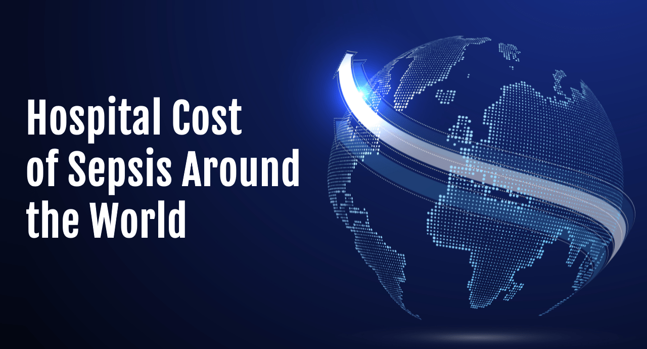 Hospital Cost of Sepsis Around the World Sepsis Program Optimization