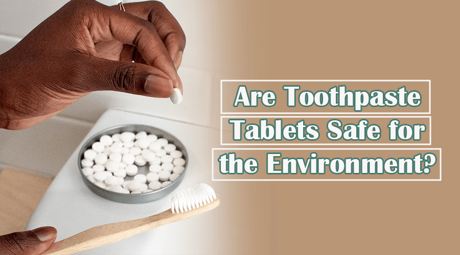 Are Toothpaste Tablets Actually Safe For The Environment? » Top