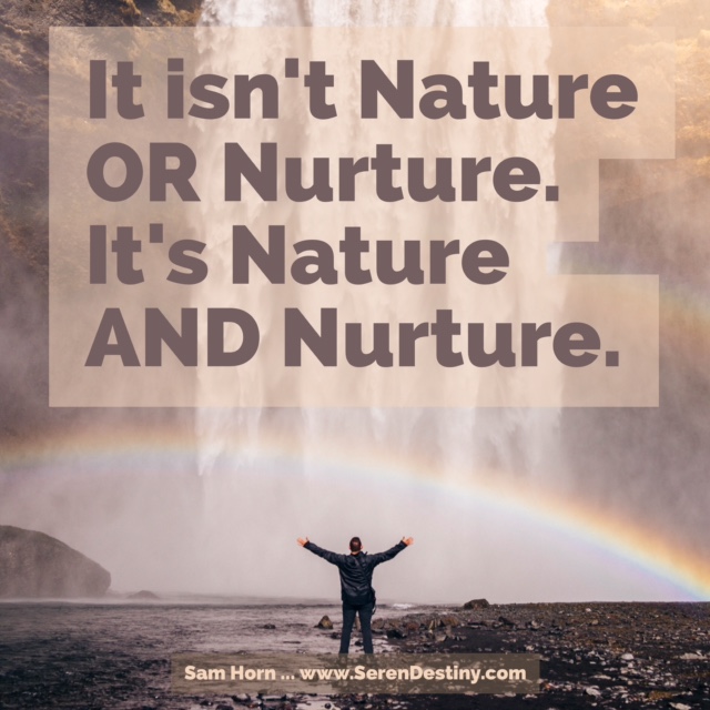 Day Right Quote 45 It’s Not Nature OR Nurture It’s Nature AND Nurture