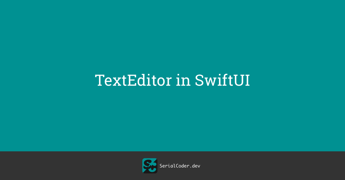 TextEditor in SwiftUI SerialCoder.dev