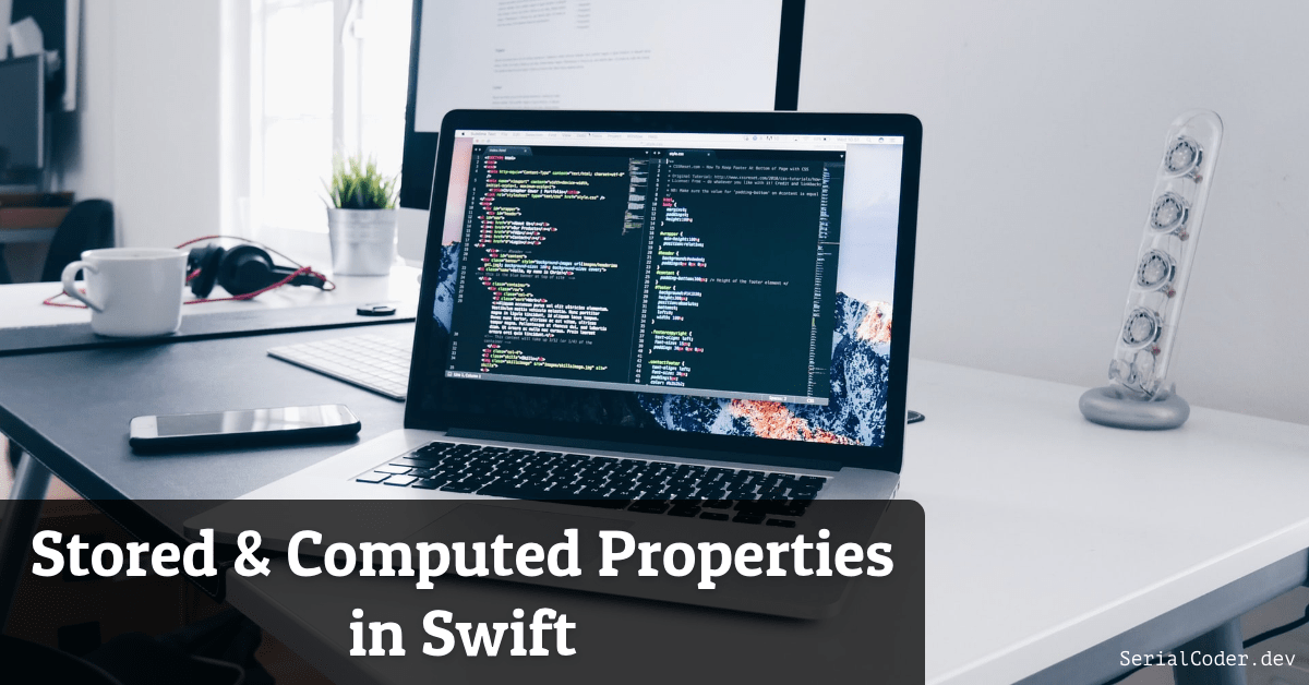 Stored and Computed Properties in Swift SerialCoder.dev