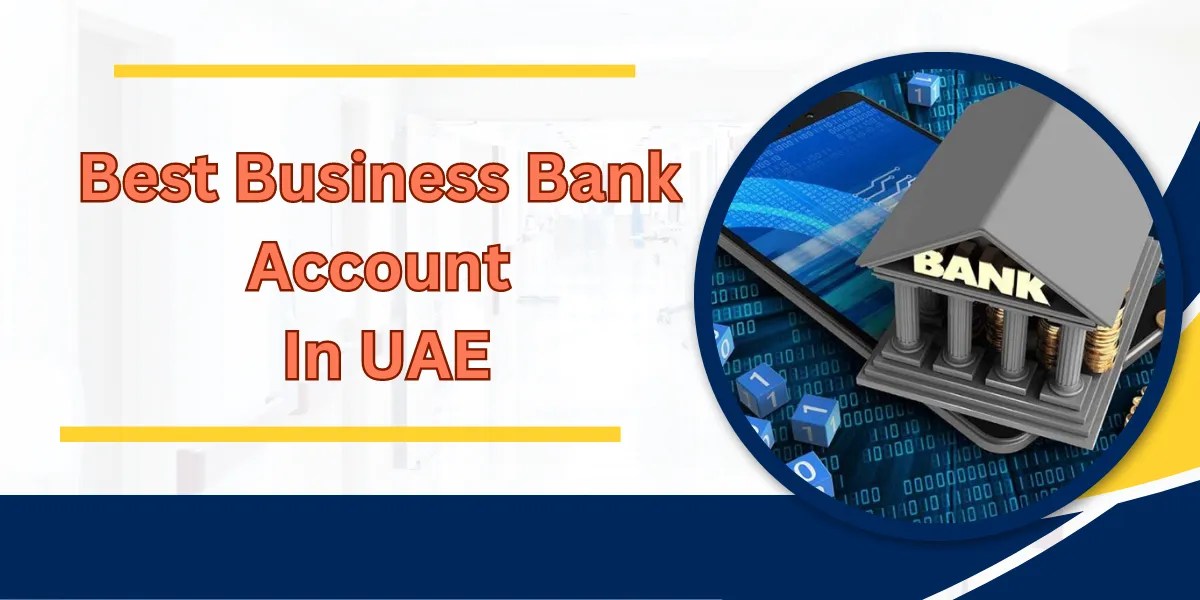 Best Business Bank Account In UAE The UAE Series
