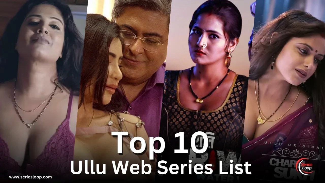Top 10 Mustwatch Ullu Web Series For Bold Content Lovers