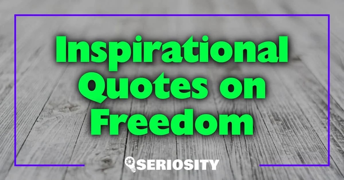Inspirational Quotes on Freedom Empowering Thoughts for a Liberated Life