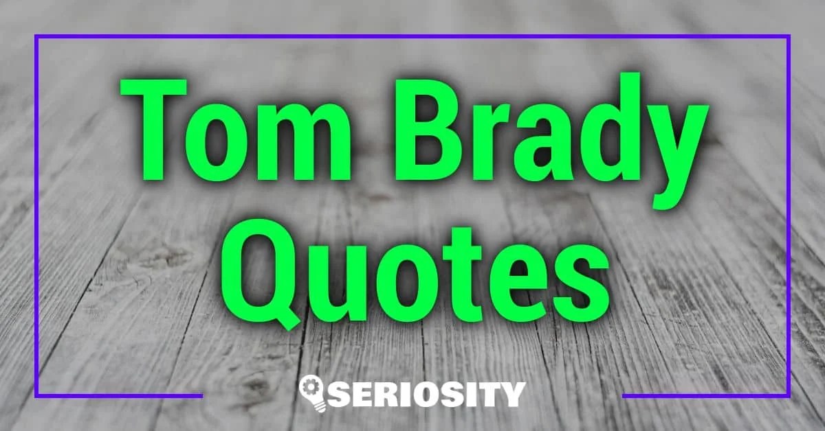 Legendary Tom Brady Quotes A Concise Compilation