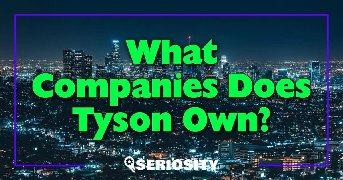 What Companies Does Tyson Own? A Comprehensive List for Your Review