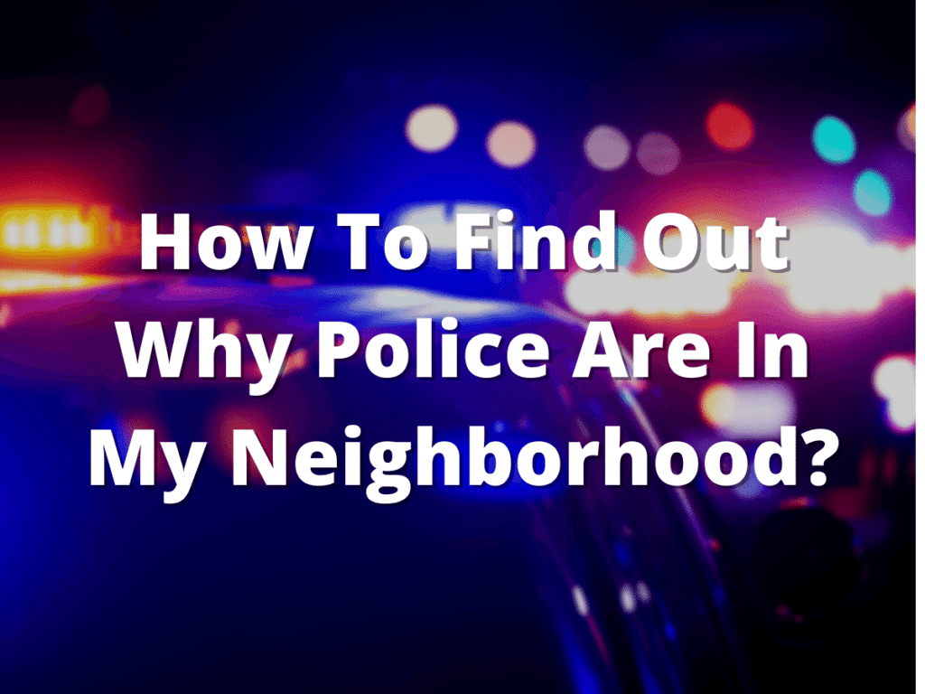 How To Find Out Why Police Are In My Neighborhood?
