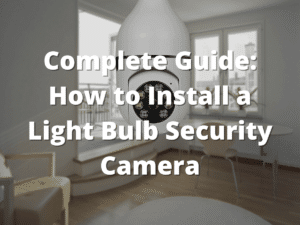 Complete Guide: How to Install a Light Bulb Security Camera