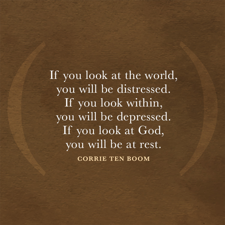 corrie ten boom quotes if you look at the world If You Look At The World, You Will Be Distressed. If You Look Within... - Sermonquotes