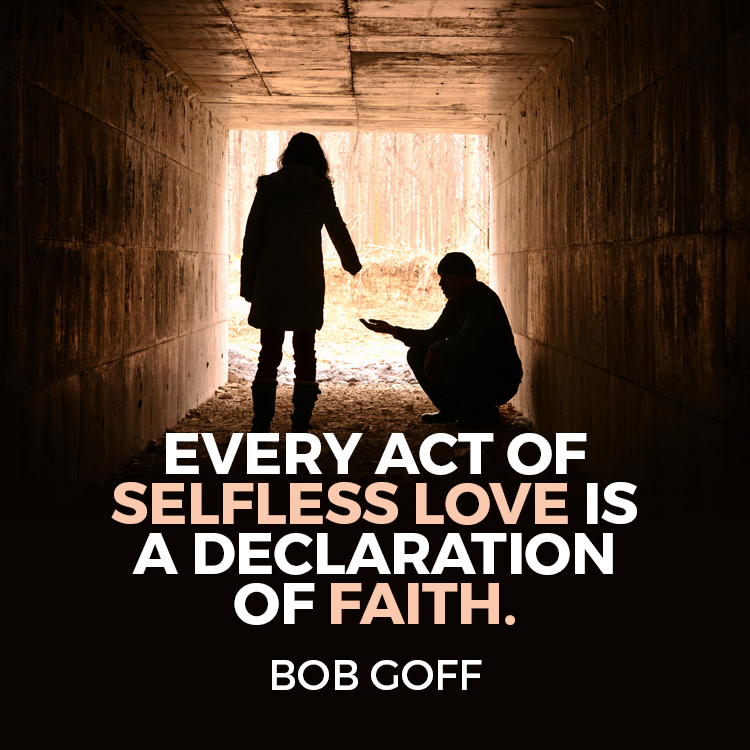 Every act of selfless love is a declaration of faith