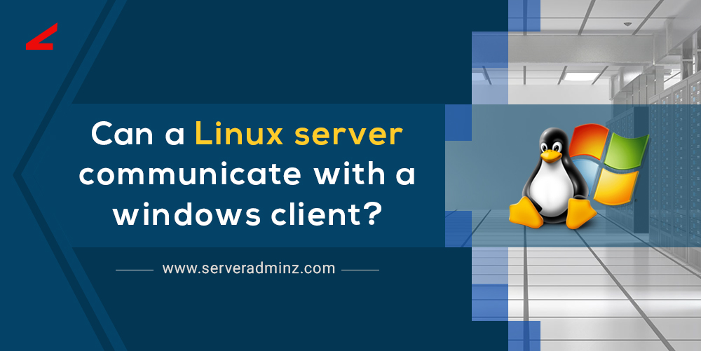 Can a Linux server communicate with a Windows client? ServerAdminz