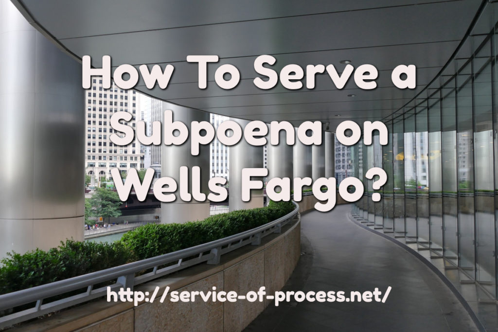 Wells Fargo Subpoena Address Sacramento Process Servers