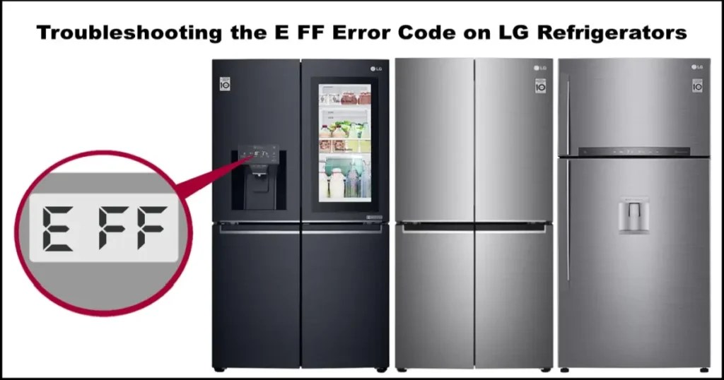 Understanding The E FF Error Code On LG Refrigerators In 2024
