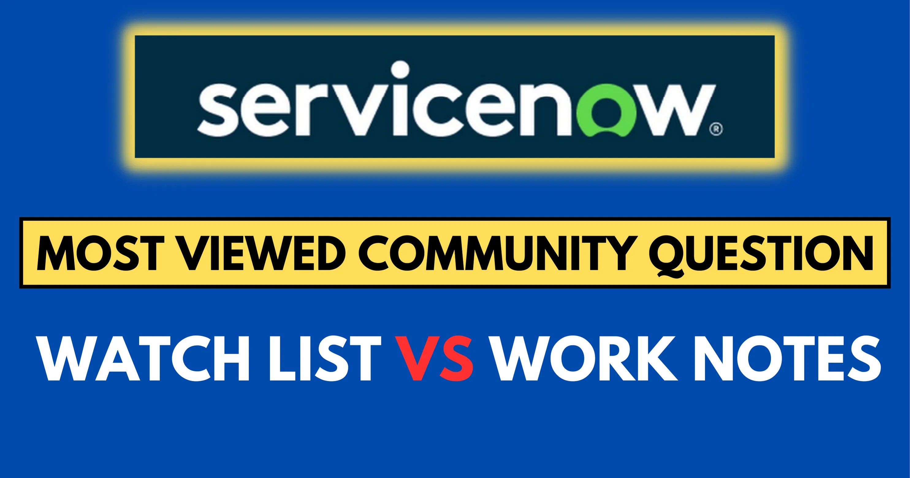 Difference between Watch List and Work Notes List ServiceNow