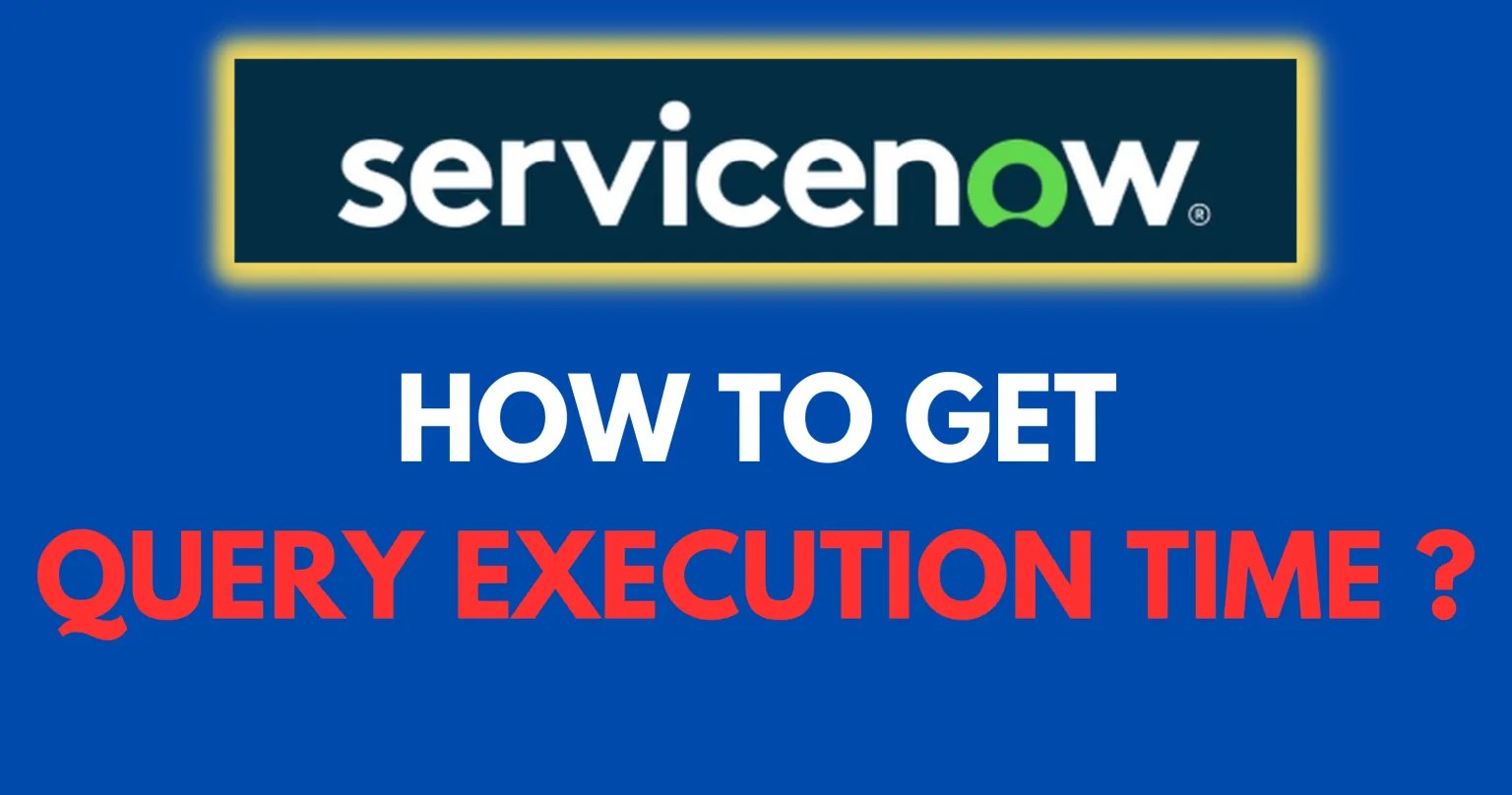 How To Get Query Execution Time in ServiceNow? ServiceNow Spectaculars