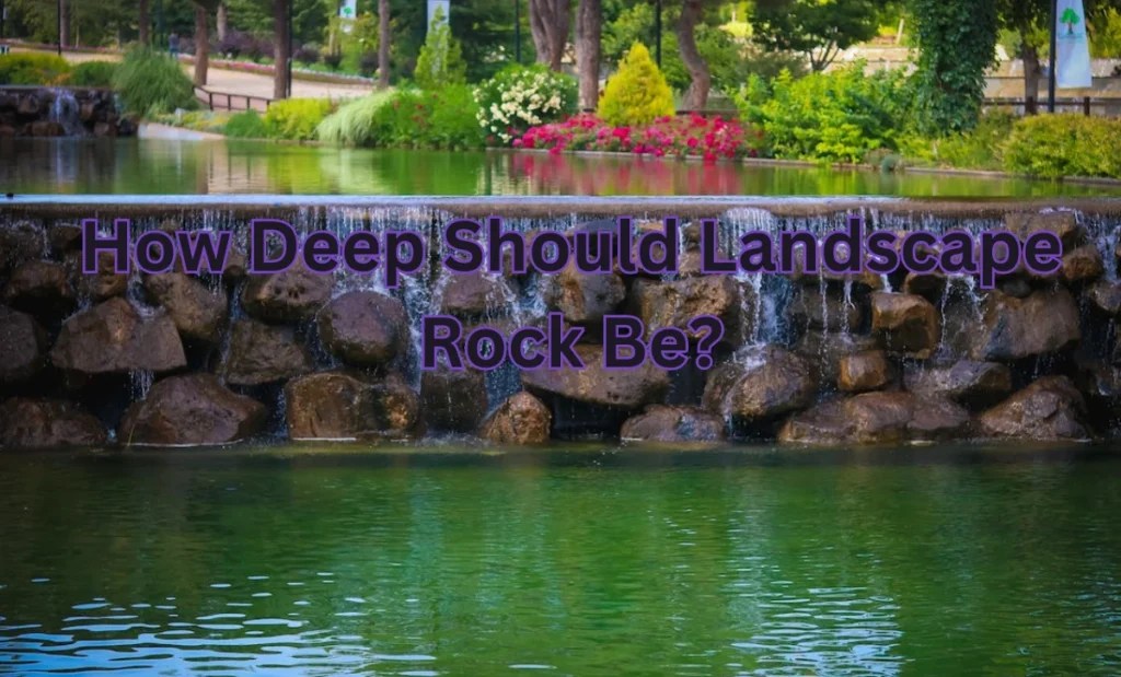 How Deep Should Landscape Rock Be?