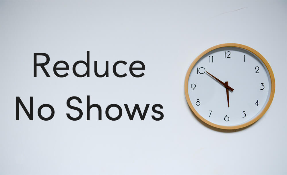 10 Proven Ways to Reduce No Shows Set a Time Blog