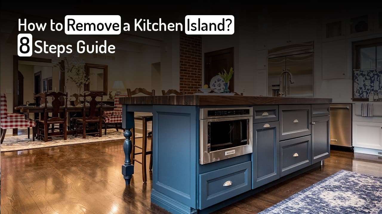 How To Remove A Kitchen Island? A StepByStep Guide Set Kitchens