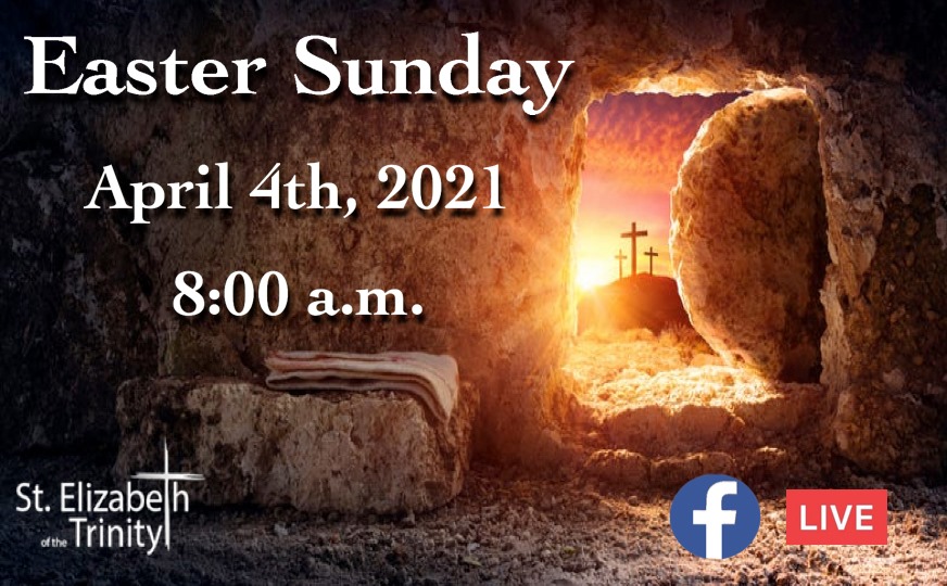 Easter Sunday 2021 St. Elizabeth of the Trinity