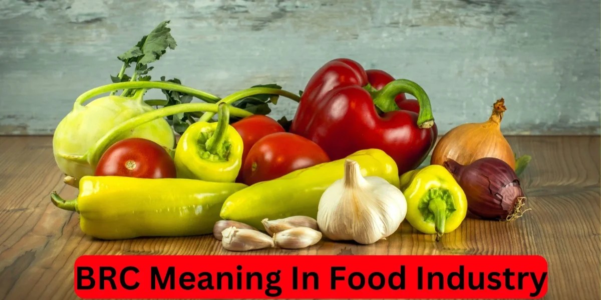 "BRC Meaning in Food Industry Guide to Certification"