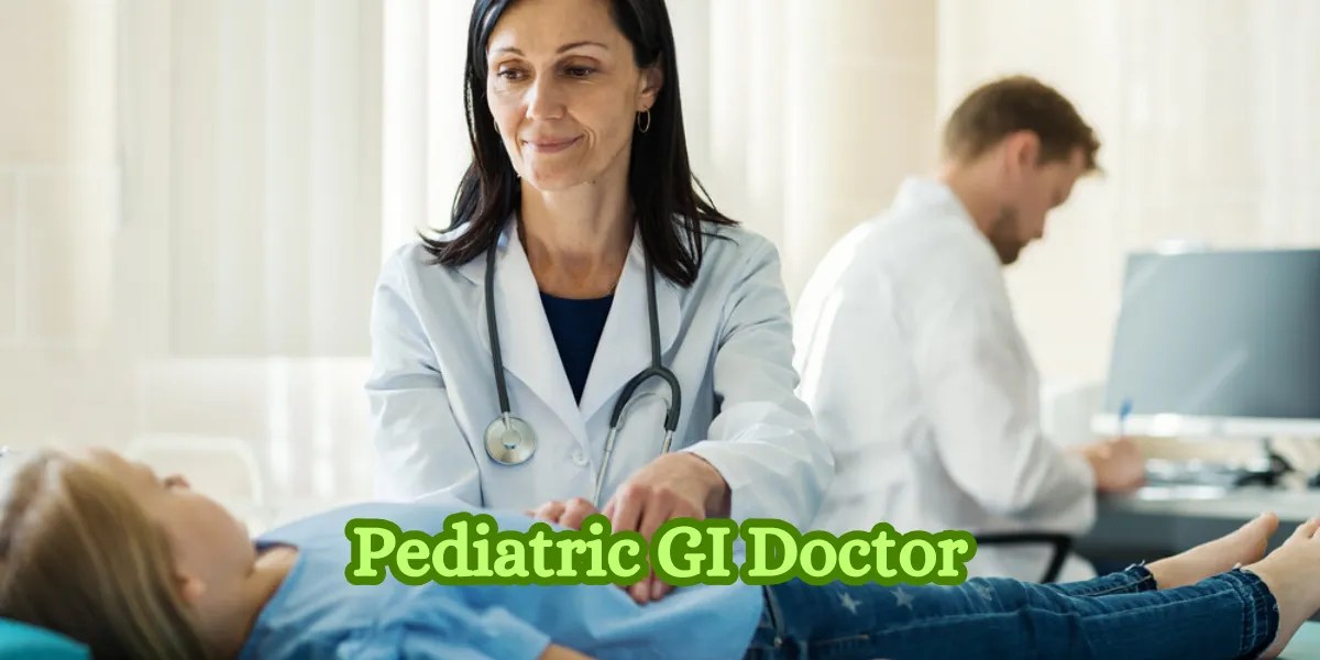 Find the Best Pediatric GI Doctor Expert Care for Kids