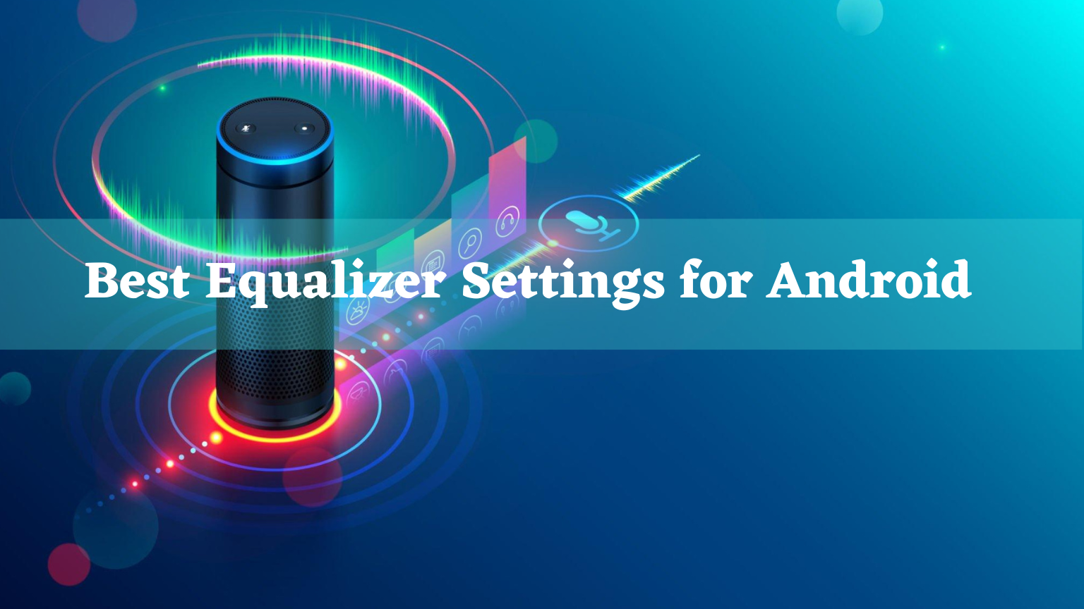 Best Equalizer Settings for Android Optimizing Your Audio