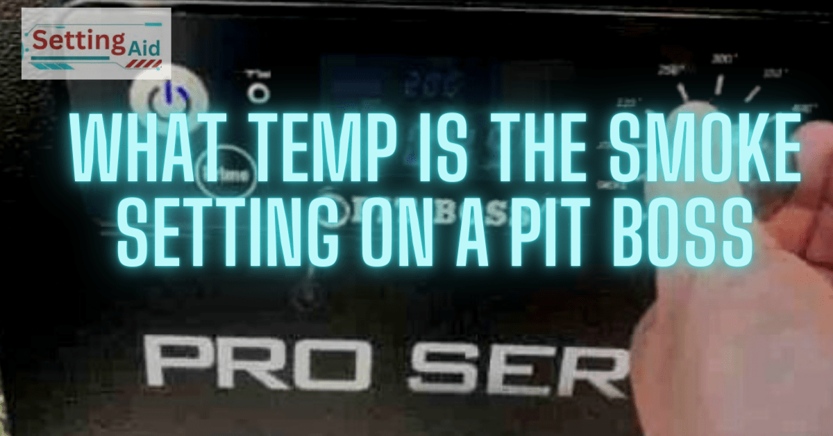 What Temp is the Smoke Setting on a Pit Boss Expert Tips