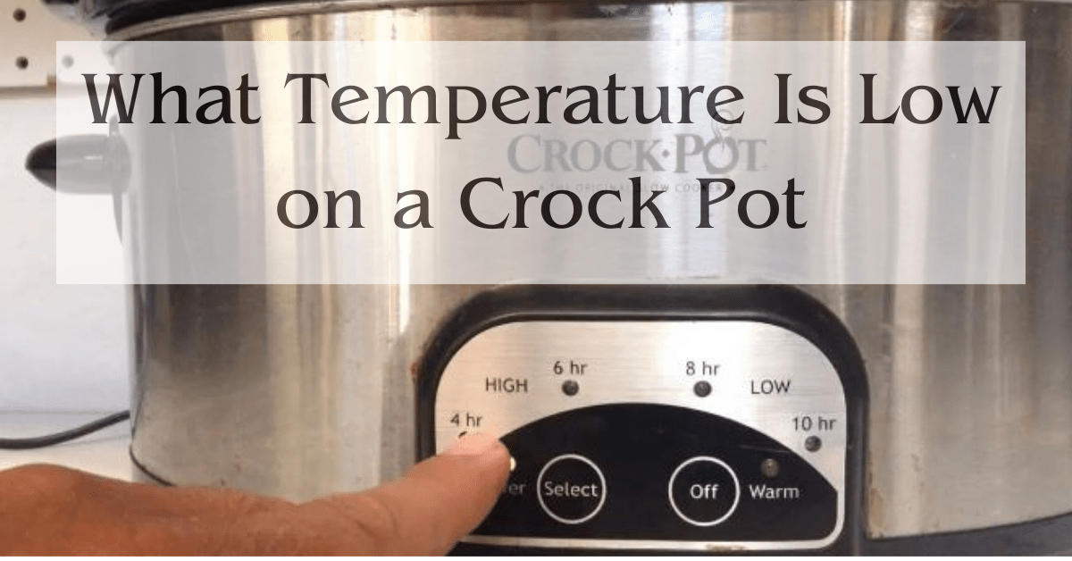 What Temperature Is Low on a Crock Pot Best Information