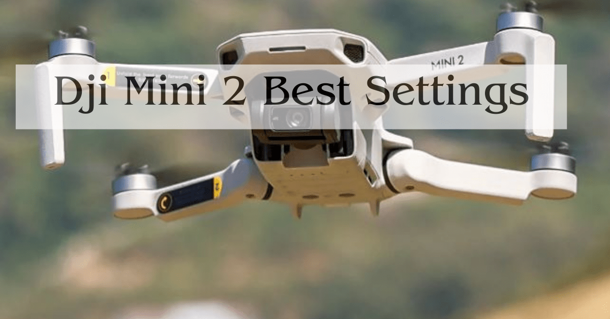 Dji Mini 2 Best Settings - Tips From Expert
