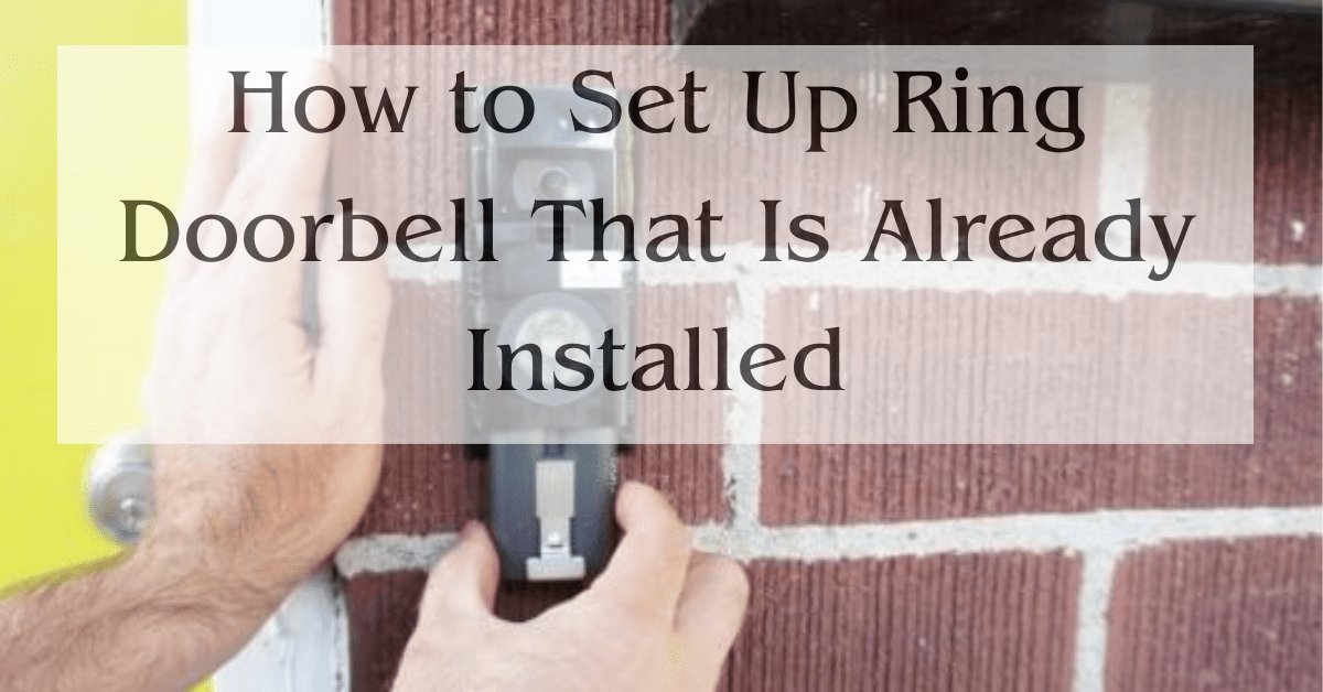 How to Set Up Ring Doorbell That Is Already Installed