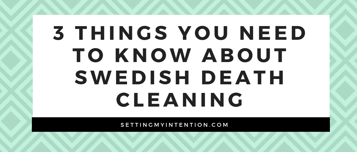 3 Things You Need to Know About Swedish Death Cleaning