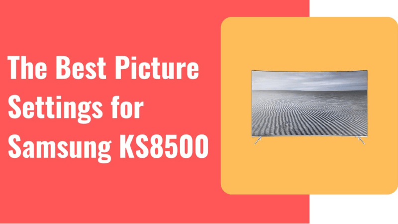 The Best Picture Settings for Your Samsung KS8500 TV - Settings Base