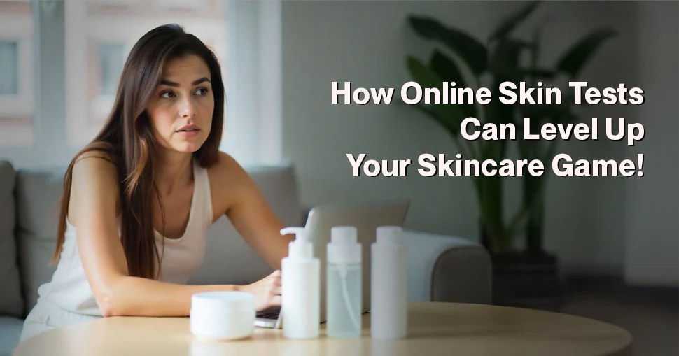 How Online Skin Tests Can Level Up Your Skincare Game! Setu Nutrition