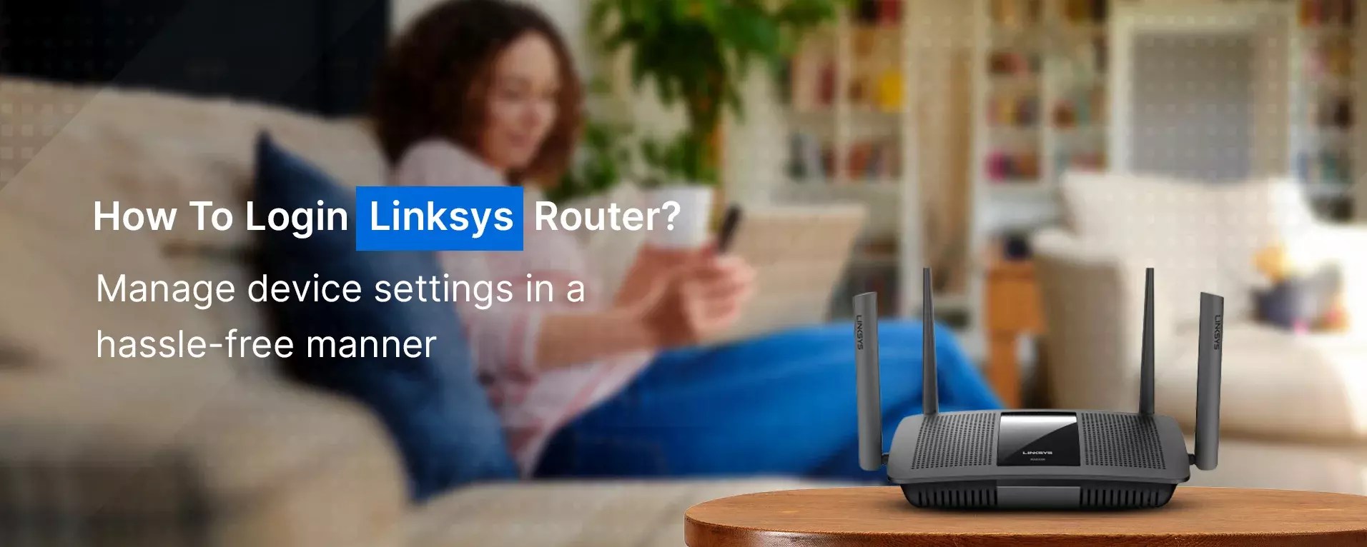 How To Login Linksys Router? Linksys Router Login