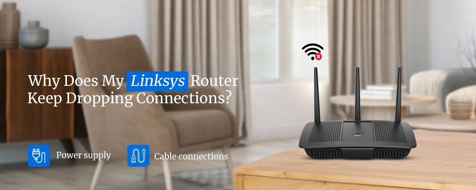 Linksys Router Keep Dropping Connections. How To Fix It?