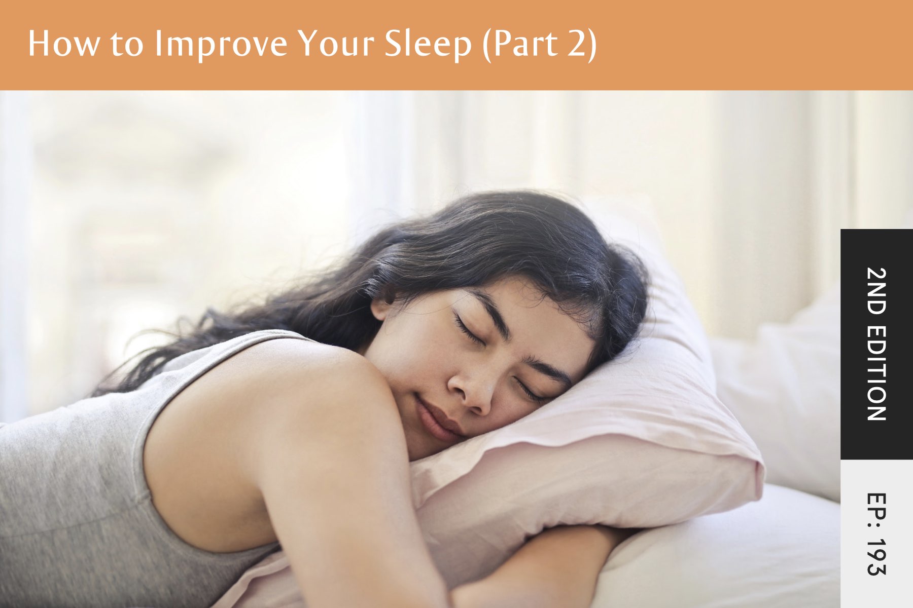 193 How To Improve Your Sleep, Pt. 2 (2nd Edition) Seven Health