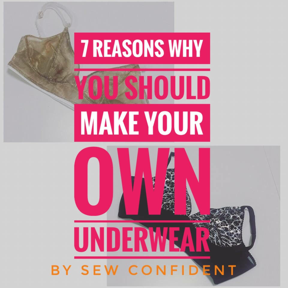 7 Reasons Why You Should Make Your Own Underwear! Sew Confident