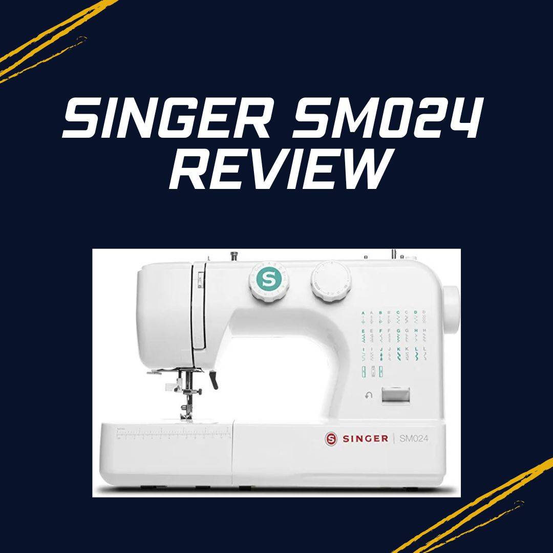 Singer SM024 Sewing Machine Review Sewing Essentials