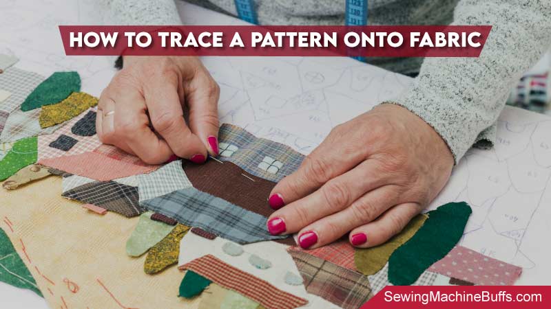 How To Trace A Pattern Onto Fabric