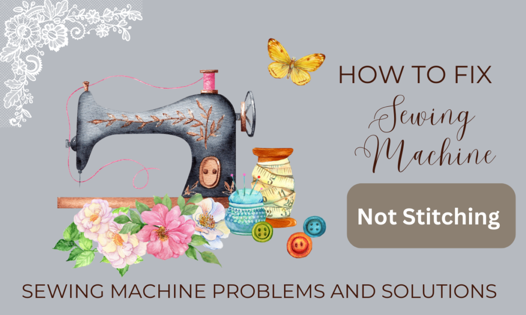 fix sewing machine not stitching Fixing Guide For 2023
