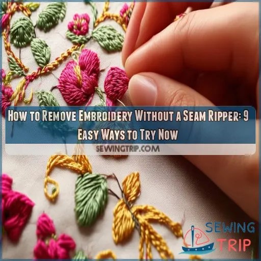 How to Remove Embroidery Without a Seam Ripper 9 Easy Ways to Try Now