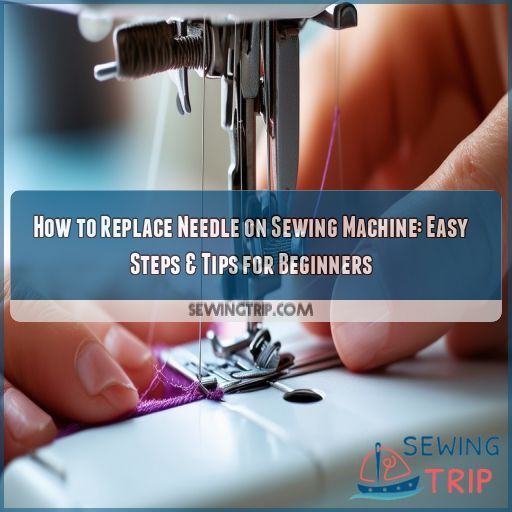 How to Replace Needle on Sewing Machine Easy Steps & Tips for Beginners