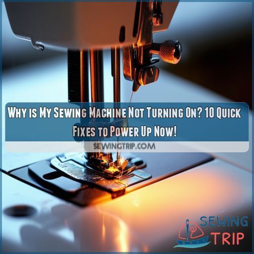 Why is My Sewing Machine Not Turning On? 10 Quick Fixes to Power Up Now!