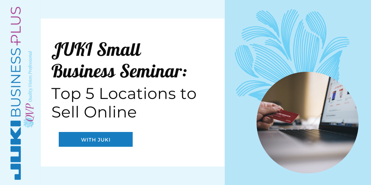 JUKI Small Business Seminar Top 5 Locations to Sell Online