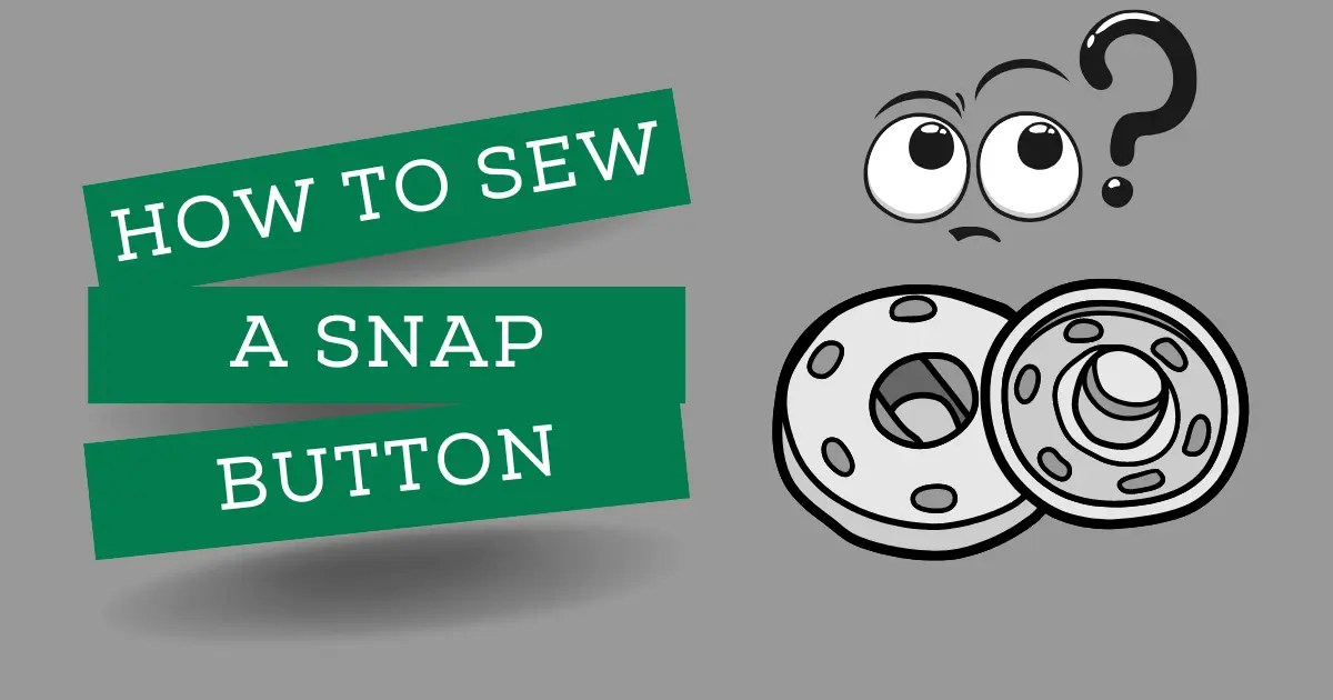 HOW TO SEW A SNAP BUTTON 7 EASY STEPS