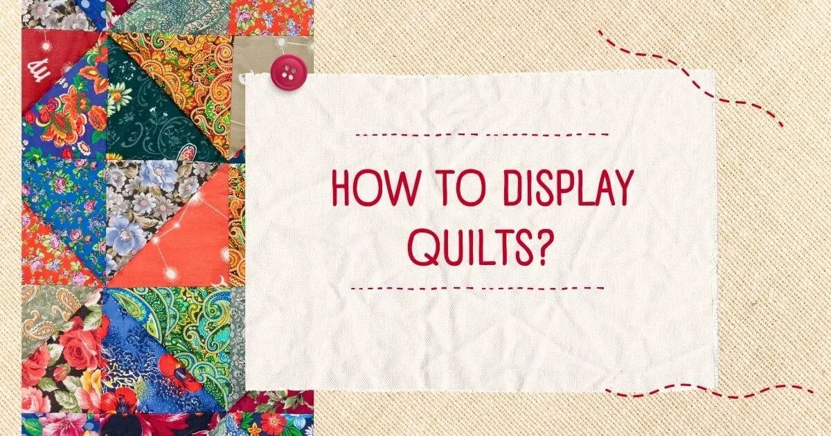 HOW TO DISPLAY QUILTS 28 EASY WAYS