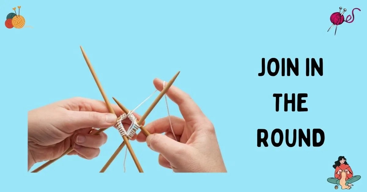 HOW TO JOIN IN THE ROUND WHEN KNITTING 5 AWESOME WAYS
