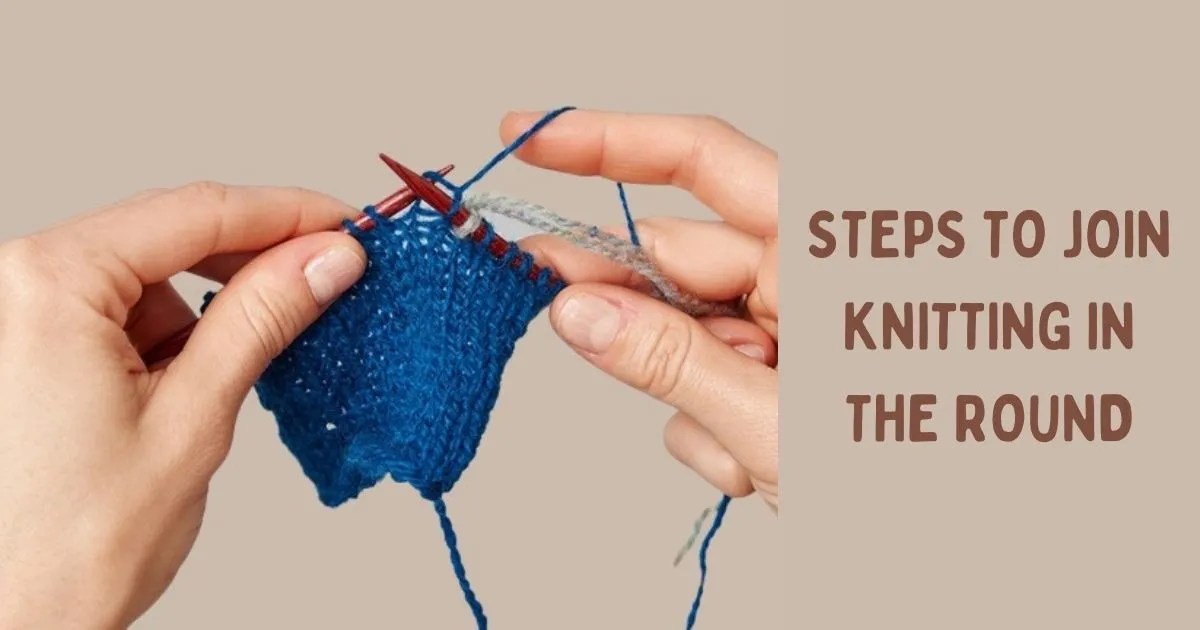 HOW TO JOIN IN THE ROUND WHEN KNITTING 5 AWESOME WAYS