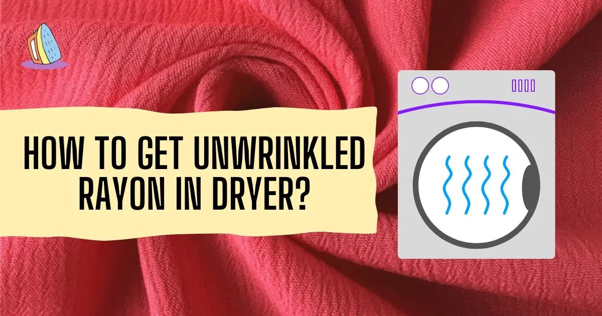 HOW TO IRON RAYON? 7 BASIC STEPS TO WRINKLEFREE RAYON