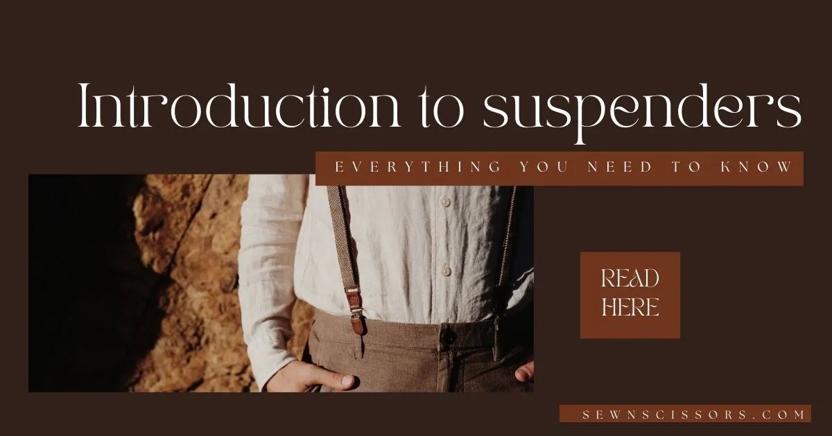 INTRODUCTION TO SUSPENDERS EVERYTHING YOU NEED TO KNOW ABOUT SUSPENDERS